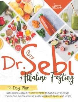 Paperback Dr. Sebi Fasting: 14-Day Plan with Quick & Healthy Juice Recipes to Naturally Cleanse Your Blood, Colon and Liver with Approved Fruits a Book