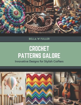 Paperback Crochet Patterns Galore: Innovative Designs for Stylish Crafters Book