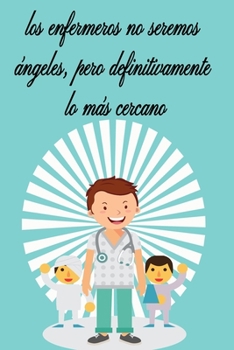 Los enfermeros no seremos angeles, hombres cuaderno bonito, diario, planificador, accesorio, bloc notas personal con papel rayado de 120 p�ginas: regalo perfecto para enfermeros, organizador ideal par