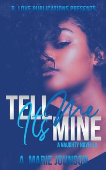 Paperback Tell Me It's Mine: A Naughty Novella Book