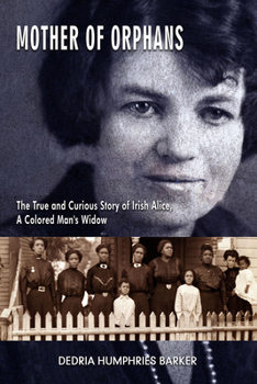 Paperback Mother of Orphans: The True and Curious Story of Irish Alice, a Colored Man's Widow Book