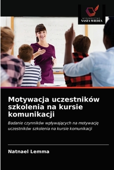 Paperback Motywacja uczestników szkolenia na kursie komunikacji [Polish] Book