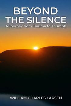 Beyond The Silence: A Journey from Trauma to Triumph