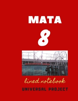 Paperback 8 MATA lined notebook: Manchester United Soccer Jurnal, Great Diary And Jurnal For Every Fans, Lined Notebook 8.5x 11 110 pages Book