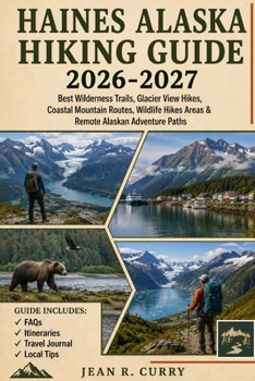 Haines Alaska Hiking Guide 2026-2027: Best Wilderness Trails, Glacier View Hikes, Coastal Mountain Routes, Wildlife Hikes Areas & Remote Alaskan Adventure Paths