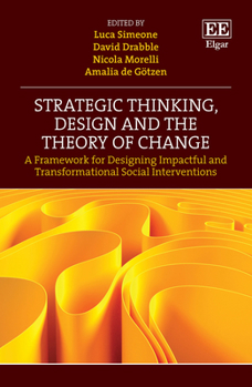 Hardcover Strategic Thinking, Design and the Theory of Change: A Framework for Designing Impactful and Transformational Social Interventions Book