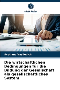 Die wirtschaftlichen Bedingungen f�r die Bildung der Gesellschaft als gesellschaftliches System