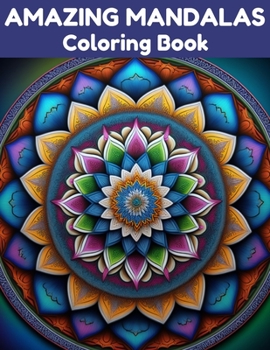 Paperback Amazing Mandalas Coloring Book: Relax and Unwind with 40 Stress Relieving Patterns Book