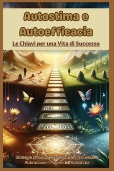 Paperback Autostima e Autoefficacia: Le Chiavi per una Vita di Successo [Italian] Book