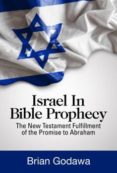 Paperback Israel in Bible Prophecy: The New Testament Fulfillment of the Promise to Abraham Book