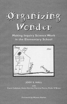 Organizing Wonder: Making Inquiry Science Work in the Elementary Classroom