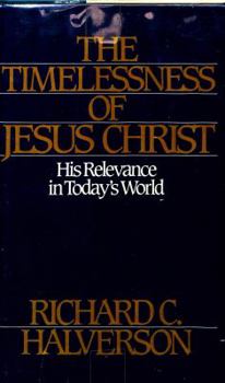 Hardcover The Timelessness of Jesus Christ: His Relevance in Today's World Book