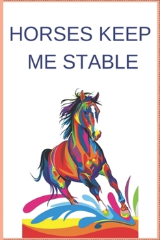 Paperback Horses Keep Me Stable: Inspirational Journal with 120 Lined Pages(6x9)This journal makes the perfect gift for any horse lover.From young to o Book