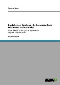 Paperback Das Leben als Geschenk. Die Organspende als Zeichen der Nächstenliebe?: Ethische und theologische Aspekte der Organtransplantation [German] Book