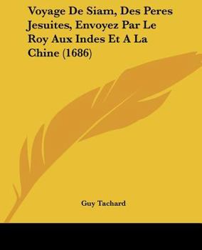 Paperback Voyage De Siam, Des Peres Jesuites, Envoyez Par Le Roy Aux Indes Et A La Chine (1686) [French] Book