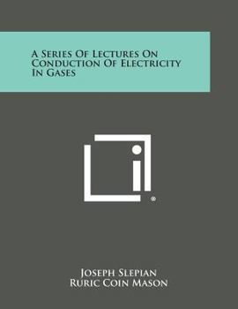 Paperback A Series Of Lectures On Conduction Of Electricity In Gases Book