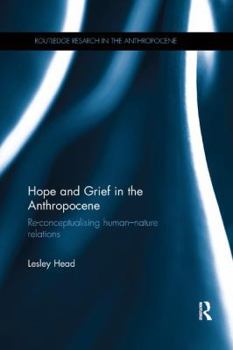 Paperback Hope and Grief in the Anthropocene: Re-conceptualising human-nature relations Book