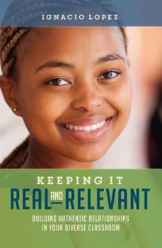 Paperback Keeping It Real and Relevant: Building Authentic Relationships in Your Diverse Classroom Book