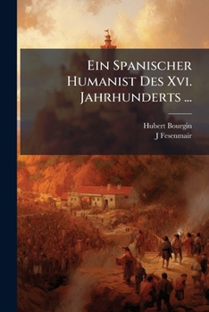 Paperback Ein Spanischer Humanist Des Xvi. Jahrhunderts ... [German] Book