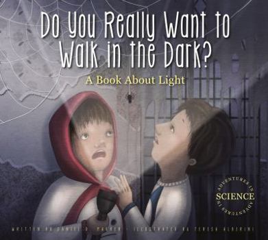 Paperback Do You Really Want to Walk in the Dark?: A Book about Light Book