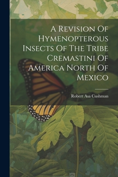 Paperback A Revision Of Hymenopterous Insects Of The Tribe Cremastini Of America North Of Mexico Book