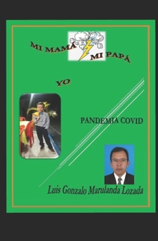 Paperback Mi Mamá Mi Papá Yo Pandemia Covid: Ser Mamá Y Papá Hoy [Spanish] Book