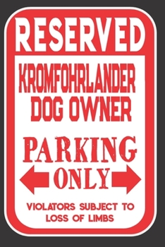 Paperback Reserved KromfohrlanderDog Owner Parking Only. Violators Subject To Loss Of Limbs: Blank Lined Notebook To Write In - Funny Gift For KromfohrlanderDog Book