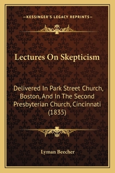 Paperback Lectures On Skepticism: Delivered In Park Street Church, Boston, And In The Second Presbyterian Church, Cincinnati (1835) Book