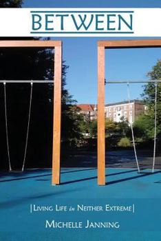 Paperback Between: LIVING LIFE in NEITHER EXTREME Book