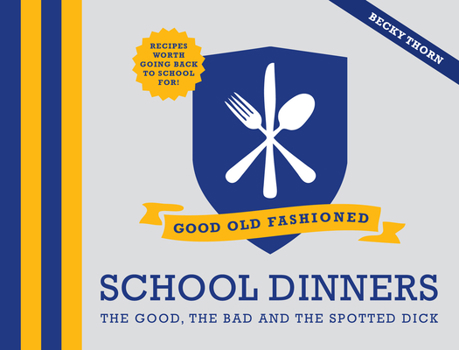 Hardcover Good Old Fashioned School Dinners: The Good, the Bad and the Spotted Dick Book