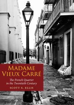 Madame Vieux Carre: The French Quarter in the Twentieth Century