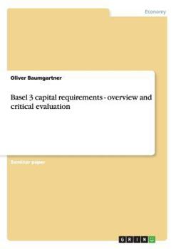 Paperback Basel 3 capital requirements - overview and critical evaluation Book
