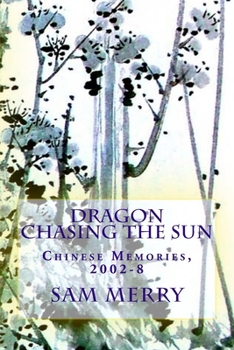 Paperback Dragon Chasing the Sun: Living in China, 2002-8 Book