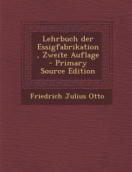 Paperback Lehrbuch Der Essigfabrikation, Zweite Auflage - Primary Source Edition [German] Book