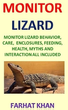 Paperback Monitor Lizards: Monitor Lizard Comprehensive Owner's Guide. Monitor Lizard behavior, care, enclosures, feeding, health, myths and inte Book