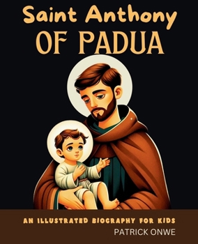 Saint Anthony of Padua: An Illustrated Biography for Kids (Inspiring Biographies)