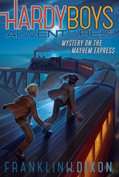 Mystery on the Mayhem Express - Book #23 of the Hardy Boys Adventures