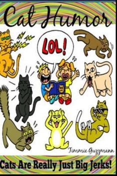 Paperback Cat Humor: Cats Are Really Just Big Jerks! Book