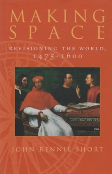 Making Space: Revisioning the World, 1475-1600 (Space, Place, and Society) - Book  of the Space, Place and Society
