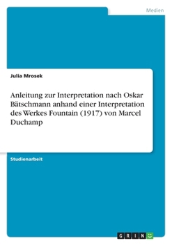 Paperback Anleitung zur Interpretation nach Oskar Bätschmann anhand einer Interpretation des Werkes Fountain (1917) von Marcel Duchamp [German] Book