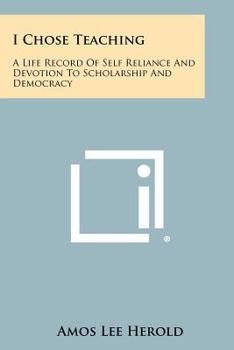 Paperback I Chose Teaching: A Life Record of Self Reliance and Devotion to Scholarship and Democracy Book