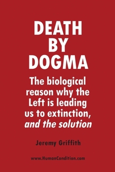 Paperback Death by Dogma: The biological reason why the Left is leading us to extinction, and the solution Book