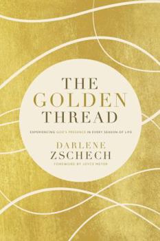 Hardcover The Golden Thread: Experiencing God's Presence in Every Season of Life Book