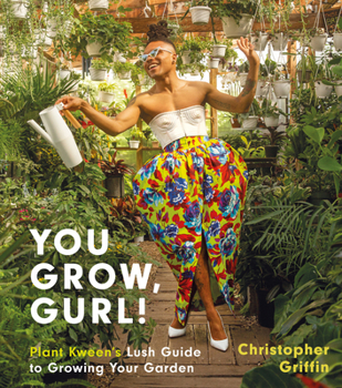 Hardcover You Grow, Gurl!: Plant Kween's Lush Guide to Growing Your Garden Book