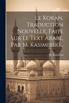 Paperback Le Koran, Traduction Nouvelle, Faite Sur Le Text Arabe, Par M. Kasimirski... [French] Book