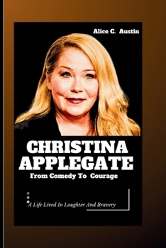 Paperback Christina Applegate: From Comedy To Courage Book