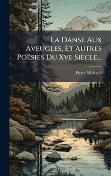 Hardcover La Danse Aux Aveugles, Et Autres Poësies Du Xve Siècle... [French] Book