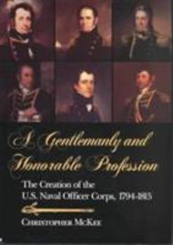 Hardcover Gentlemanly and Honorable Profession: The Creation of the U.S. Naval Officer Corps, 1794-1815 Book