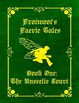 The Unseelie Court - Book #1 of the Frotwoot's Faerie Tales