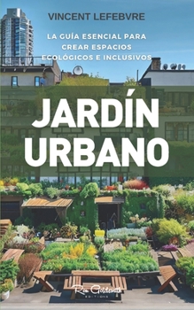 Paperback Jardín Urbano: a guía esencial para crear espacios ecológicos e inclusivos [Spanish] Book